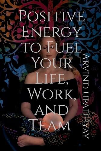 Positive Energy to Fuel Your Life, Work, and Team