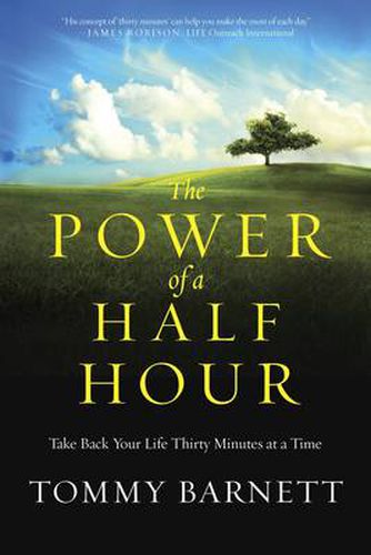 Cover image for The Power of a Half Hour: Take Back your Life Thirty Minutes at a Time