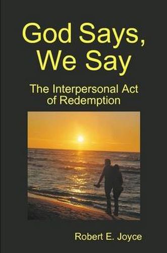 Cover image for God Says, We Say: The Interpersonal Act of Redemption