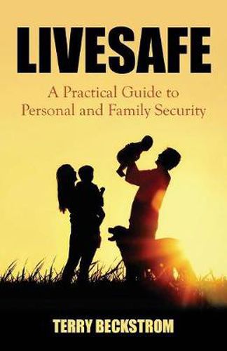 Cover image for Livesafe: A Practical Guide to Personal and Family Security