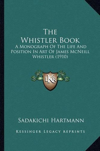 The Whistler Book: A Monograph of the Life and Position in Art of James McNeill Whistler (1910)