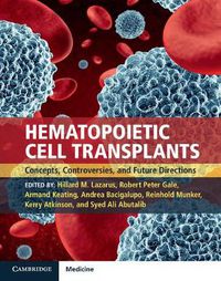 Cover image for Hematopoietic Cell Transplants Hardback with Online Resource: Concepts, Controversies and Future Directions