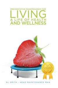 Cover image for Preventative Maintenance for Living A Life of Health and Wellness