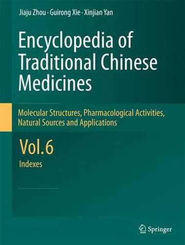 Cover image for Encyclopedia of Traditional Chinese Medicines -  Molecular Structures, Pharmacological Activities, Natural Sources and Applications: Vol. 6: Indexes