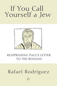 Cover image for If You Call Yourself a Jew: Reappraising Paul's Letter to the Romans