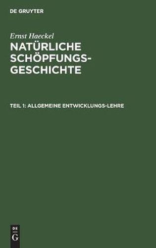 Allgemeine Entwicklungs-Lehre: (Transformismus Und Darwinismus). I-XV. Vortrag.