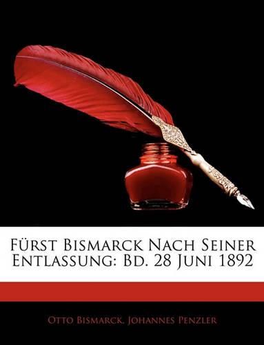 Frst Bismarck Nach Seiner Entlassung: Bd. 28 Juni 1892