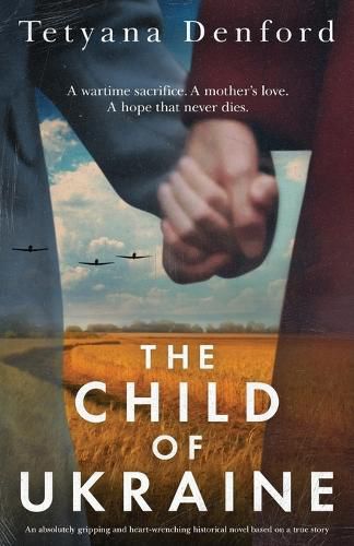 Cover image for The Child of Ukraine: An absolutely gripping and heart-wrenching historical novel based on a true story