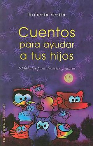 Cover image for Cuentos Para Ayudar A Tus Hijos: 10 Fabulas Para Divertir y Educar