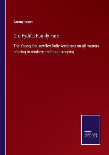 Cover image for Cre-Fydd's Family Fare: The Young Housewifes Daily Assistant on all matters relating to cookery and housekeeping