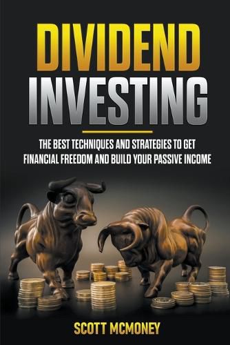 Cover image for Dividend Investing: The best Techniques and Strategies to Get Financial Freedom and Build Your Passive Income