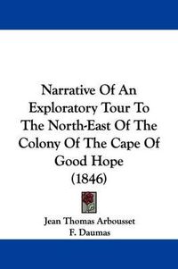 Cover image for Narrative Of An Exploratory Tour To The North-East Of The Colony Of The Cape Of Good Hope (1846)