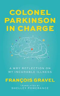 Cover image for Colonel Parkinson in Charge: A Wry Reflection on My Incurable Illness