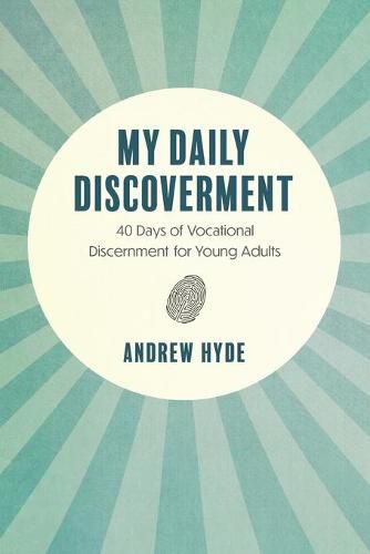 Cover image for My Daily Discoverment: 40 Days of Vocational Discernment for Young Adults