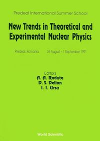 Cover image for New Trends In Theoretical And Experimental Nuclear Physics - Proceedings Of The Predeal International Summer School