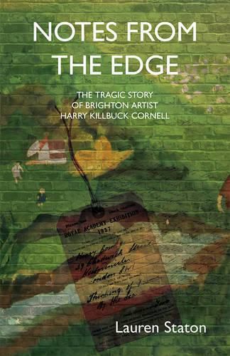 Cover image for Notes from the Edge: The Tragic Story of Brighton Artist Harry (Killbuck) Cornell