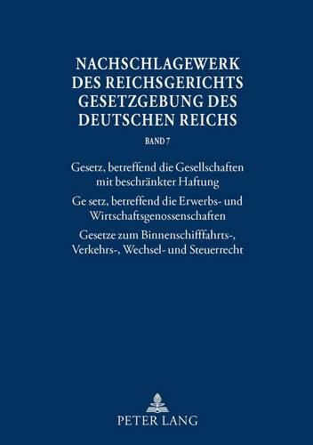 Cover image for Nachschlagewerk Des Reichsgerichts - Gesetzgebung Des Deutschen Reichs: Band 7: Gesetz Betreffend Die Gesellschaften Mit Beschraenkter Haftung Gesetz Betreffend Die Erwerbs- Und Wirtschaftsgenossenschaften Binnenschifffahrtsgesetz