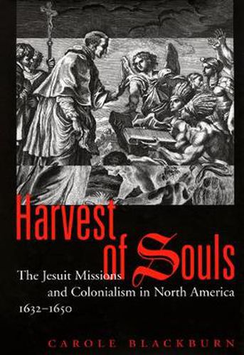 Harvest of Souls: The Jesuit Missions and Colonialism in North America, 1632-1650