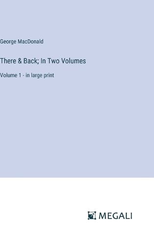 Cover image for There & Back; In Two Volumes