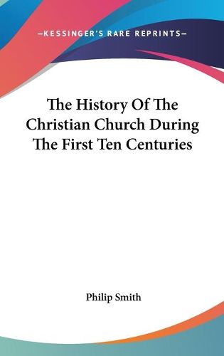 Cover image for The History of the Christian Church During the First Ten Centuries