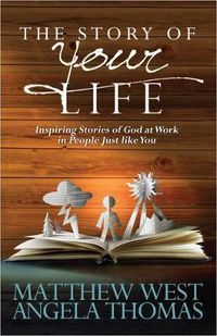 Cover image for The Story of Your Life: Inspiring Stories of God at Work in People Just like You