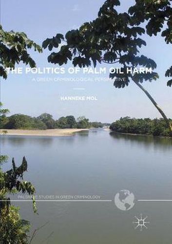 Cover image for The Politics of Palm Oil Harm: A Green Criminological Perspective