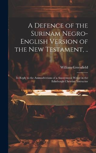 Cover image for A Defence of the Surinam Negro-English Version of the New Testament, ..