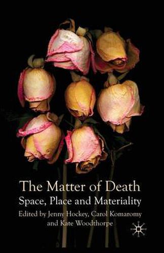 Cover image for The Matter of Death: Space, Place and Materiality