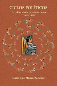 Cover image for Ciclos Politicos: En La Historia del Pueblo Mexicano 21812 a 2012