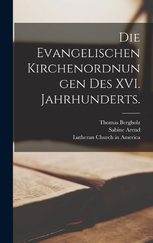 Cover image for Die evangelischen Kirchenordnungen des XVI. Jahrhunderts.