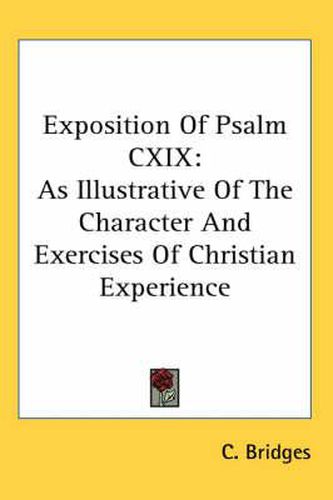 Cover image for Exposition of Psalm CXIX: As Illustrative of the Character and Exercises of Christian Experience