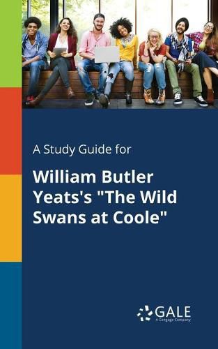 A Study Guide for William Butler Yeats's The Wild Swans at Coole