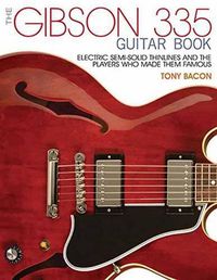 Cover image for The Gibson 335 Guitar Book: Electric Semi-Solid Thinlines and the Players Who Made Them Famous