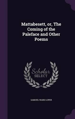 Cover image for Mattabesett, Or, the Coming of the Paleface and Other Poems