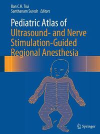 Cover image for Pediatric Atlas of Ultrasound- and Nerve Stimulation-Guided Regional Anesthesia