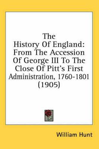 The History of England: From the Accession of George III to the Close of Pitt's First Administration, 1760-1801 (1905)