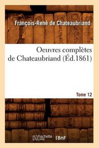 Cover image for Oeuvres Completes de Chateaubriand. Tome 12 (Ed.1861)