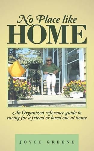 Cover image for No Place like Home: An Organized reference guide to caring for a friend or loved one at home