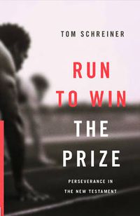 Cover image for Run to Win the Prize: Perseverance in the New Testament