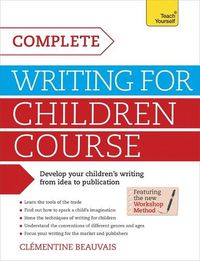 Cover image for Complete Writing For Children Course: Develop your childrens writing from idea to publication