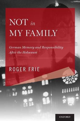 Cover image for Not in My Family: German Memory and Responsibility After the Holocaust