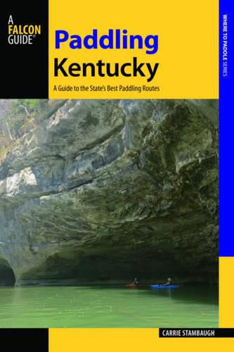 Cover image for Paddling Kentucky: A Guide to the State's Best Paddling Adventures