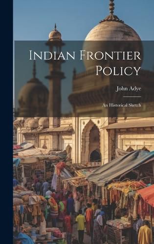Cover image for Indian Frontier Policy; An Historical Sketch