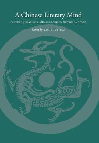 A Chinese Literary Mind: Culture, Creativity, and Rhetoric in Wenxin diaolong