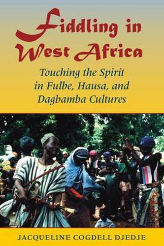 Cover image for Fiddling in West Africa: Touching the Spirit in Fulbe, Hausa, and Dagbamba Cultures