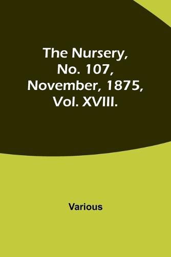 Cover image for The Nursery, No. 107, November, 1875, Vol. XVIII.