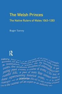 Cover image for The Welsh Princes: The Native Rulers of Wales 1063-1283