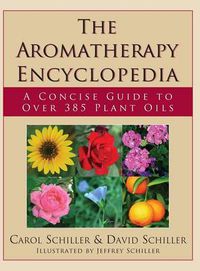 Cover image for The Aromatherapy Encyclopedia: A Concise Guide to Over 395 Plant Oils [2nd Edition]