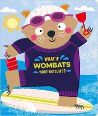 Cover image for What If Wombats Wore Wetsuits?