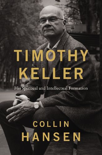 Cover image for Timothy Keller: His Spiritual and Intellectual Formation